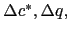 $ \Delta c^{\ast},\Delta q,$