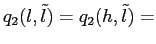 $\displaystyle q_{2}(l, \tilde l) = q_{2}(h,\tilde l ) =$