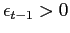 $ \epsilon_{t-1}>0$