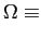 $\displaystyle \Omega\equiv$