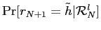 $ \Pr[r_{N+1}=\tilde h \vert \mathcal{R}_{N}^{l}]$
