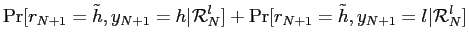 $\displaystyle \Pr[r_{N+1}=\tilde h,y_{N+1}=h\vert\mathcal{R}_{N}^{l}] + \Pr[r_{N+1}=\tilde h,y_{N+1}=l \vert\mathcal{R}_{N}^{l}]$