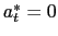 $a^*_t = 0$