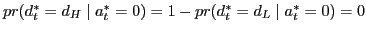 $ pr(d_{t}^{\ast}=d_{H}\mid a_{t}^{\ast}=0)=1-pr(d_{t}^{\ast}=d_{L}\mid a_{t}^{\ast}=0)=0$