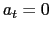 $a_t = 0$