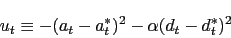 \begin{eqnarray*} u_t \equiv -(a_t - a^*_t)^2 - \alpha(d_t - d^*_t)^2 \end{eqnarray*}