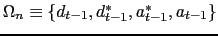 $\Omega_n \equiv \{d_{t-1}, d^*_{t-1}, a^*_{t-1}, a_{t-1}\}$