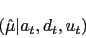 \begin{displaymath}(\hat{\mu}\vert a_t, d_t, u_t)\end{displaymath}