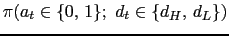 $\pi (a_t \in \{0,\,1\};~ d_t\in\{d_H,\,d_L\})$