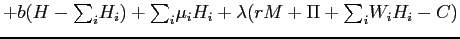 $\displaystyle +b(H- {\textstyle\sum\nolimits_{i}} H_{i})+ {\textstyle\sum\nolimits_{i}} \mu_{i}H_{i}+\lambda(rM+\Pi+ {\textstyle\sum\nolimits_{i}} W_{i}H_{i}-C)$