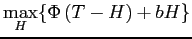 $\displaystyle \underset{H}{\max}\{\Phi\left( T-H\right) +bH\}$