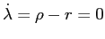 $ \dot{\lambda}=\rho-r=0$