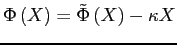 $ \Phi\left( X\right) =\tilde{\Phi}\left( X\right) -\kappa X$