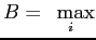 $ B=\underset{i}{\text{ }\max}$