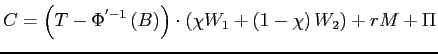 $\displaystyle C=\left( T-\Phi^{^{\prime}-1}\left( B\right) \right) \cdot\left( \chi W_{1}+\left( 1-\chi\right) W_{2}\right) +rM+\Pi$