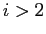 $ i>2$