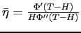 $ \bar{\eta}=\frac{\Phi^{\prime}(T-H)}{H\Phi ^{\prime\prime}(T-H)}$