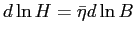 $ d\ln H=\bar{\eta}d\ln B$