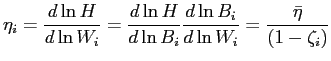 $\displaystyle \eta_{i}=\frac{d\ln H}{d\ln W_{i}}=\frac{d\ln H}{d\ln B_{i}}\frac{d\ln B_{i} }{d\ln W_{i}}=\frac{\bar{\eta}}{\left( 1-\zeta_{i}\right) } $