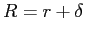 $ R=r+\delta$