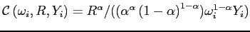 $\displaystyle \mathcal{C}\left( \omega_{i},R,Y_{i}\right) =R^{\alpha}/((\alpha^{\alpha }\left( 1-\alpha\right) ^{1-\alpha})\omega_{i}^{1-\alpha}Y_{i} )$