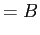 $\displaystyle =B$