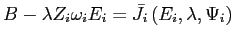 $\displaystyle B-\lambda Z_{i}\omega_{i}E_{i}=\bar{J}_{i}\left( E_{i},\lambda,\Psi _{i}\right)$