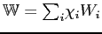 $ \mathbb{W}= {\textstyle\sum\nolimits_{i}} \chi_{i}W_{i}$