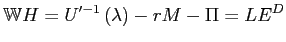 $\displaystyle \mathbb{W}H=U^{\prime-1}\left( \lambda\right) -rM-\Pi=LE^{D}$