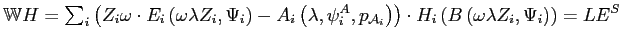 $\displaystyle \mathbb{W}H= {\textstyle\sum\nolimits_{i}} \left( Z_{i}\omega\cdot E_{i}\left( \omega\lambda Z_{i},\Psi_{i}\right) -A_{i}\left( \lambda,\psi_{i}^{A},p_{\mathcal{A}_{i}}\right) \right) \cdot H_{i}\left( B\left( \omega\lambda Z_{i},\Psi_{i}\right) \right) =LE^{S}$