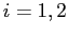 $ i=1,2$