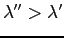 $ \lambda^{\prime\prime}>\lambda^{\prime}$