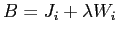 $\displaystyle B=J_{i}+\lambda W_{i} $