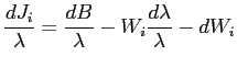 $\displaystyle \frac{dJ_{i}}{\lambda}=\frac{dB}{\lambda}-W_{i}\frac{d\lambda}{\lambda} -dW_{i}$