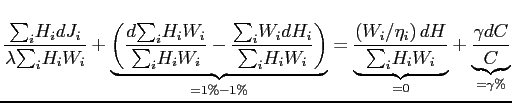 $\displaystyle \frac{ {\textstyle\sum\nolimits_{i}} H_{i}dJ_{i}}{\lambda {\textstyle\sum\nolimits_{i}} H_{i}W_{i}}+\underset{=1\%-1\%}{\underbrace{\left( \frac{d {\textstyle\sum\nolimits_{i}} H_{i}W_{i}}{ {\textstyle\sum\nolimits_{i}} H_{i}W_{i}}-\frac{ {\textstyle\sum\nolimits_{i}} W_{i}dH_{i}}{ {\textstyle\sum\nolimits_{i}} H_{i}W_{i}}\right) }}=\underset{=0}{\underbrace{\frac{\left( W_{i}/\eta _{i}\right) dH}{ {\textstyle\sum\nolimits_{i}} H_{i}W_{i}}}}+\underset{=\gamma\%}{\underbrace{\frac{\gamma dC}{C}}}$