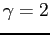 $ \gamma=2$