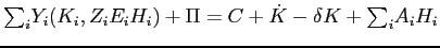 $\displaystyle {\textstyle\sum\nolimits_{i}} Y_{i}(K_{i},Z_{i}E_{i}H_{i})+\Pi=C+\dot{K}-\delta K+ {\textstyle\sum\nolimits_{i}} A_{i}H_{i}$