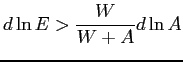 $\displaystyle d\ln E>\frac{W}{W+A}d\ln A$