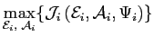 $\displaystyle \underset{\mathcal{E} _{i}\text{, }\mathcal{A}_{i}}{\max}\{\mathcal{J}_{i}\left( \mathcal{E} _{i},\mathcal{A}_{i},\Psi_{i}\right) \} $
