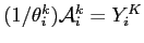 $ (1/\theta_{i}^{k})\mathcal{A} _{i}^{k}=Y_{i}^{K}$