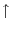 \uparrow 