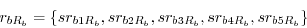\begin{displaymath} r_{bR_b } =\left\{ {sr_{b1R_b } ,sr_{b2R_b } ,sr_{b3R_b } ,sr_{b4R_b } ,sr_{b5R_b } } \right\} \end{displaymath}