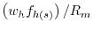 \left( {w_h f_{h\left( s \right)} } \right)/R_m 