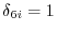 \delta _{6i} =1