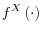 f^{X}\left( \cdot\right) 