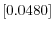 \left[ 0.0480\right] 