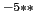  ^{-5\ast \ast }