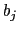  b_{j}