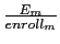  \frac{E_{m}}{enroll_{m}}