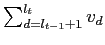  \sum_{d=l_{t-1}+1}^{l_{t}}{v}_{d}